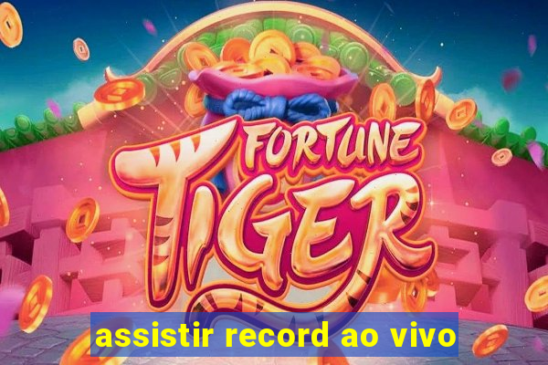 assistir record ao vivo